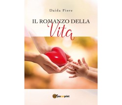 Il romanzo della vita	 di Daida Fiore,  2018,  Youcanprint