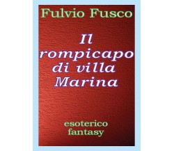 Il rompicapo di villa Marina,  di Fulvio Fusco,  2017,  Youcanprint