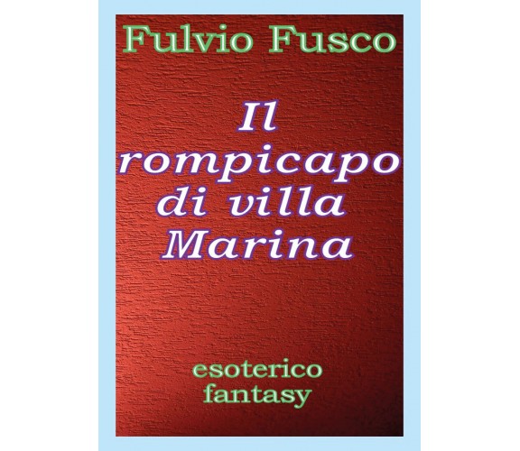 Il rompicapo di villa Marina,  di Fulvio Fusco,  2017,  Youcanprint