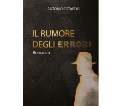 Il rumore degli errori	 di Antonio Cotardo,  2019,  Youcanprint