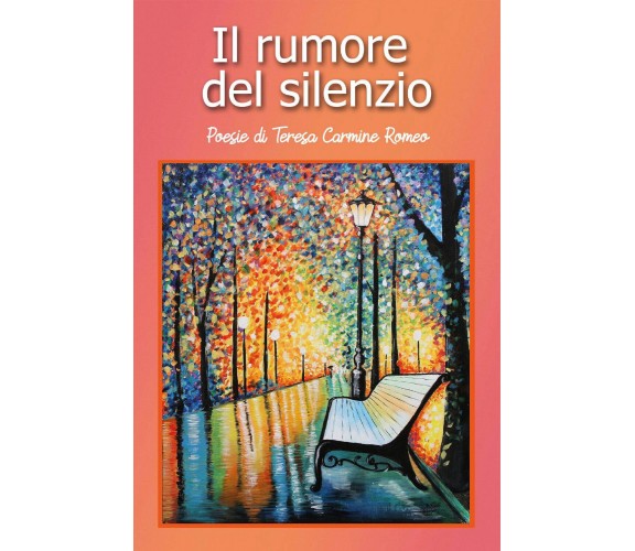 Il rumore del silenzio di Teresa Carmine Romeo,  2019,  Youcanprint