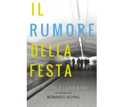 Il rumore della festa	 di Bernardo Hoyng,  2020,  Youcanprint