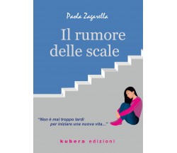 Il rumore delle scale di Paola Zagarella,  2022,  Kubera Edizioni