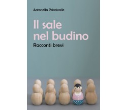 Il sale nel budino di Antonella Princivalle,  2021,  Youcanprint