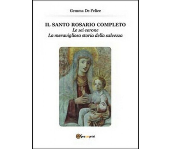 Il santo rosario completo - Gemma De Felice,  2014,  Youcanprint