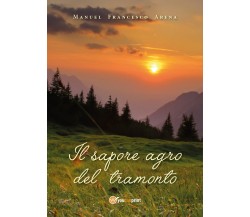 Il sapore agro del tramonto	 di Manuel Francesco Arena,  2018,  Youcanprint