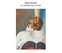 Il sapore della fine	 di Roberto Bolognesi,  2015,  Youcanprint