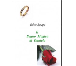 Il segno magico di Daniela	 di Edea Bruga,  2015,  Youcanprint