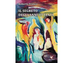 Il segreto degli anni Ottanta	 di Roberto Franco,  Algra Editore