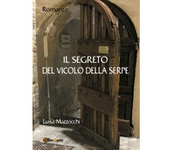 Il segreto del vicolo della Serpe	 di Luisa Mazzocchi,  2018,  Youcanprint