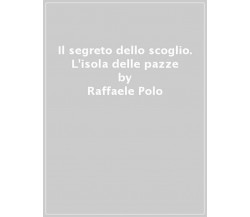 Il segreto dello scoglio. L’isola delle pazze	 di Raffaele Polo,  2006,  Lupo