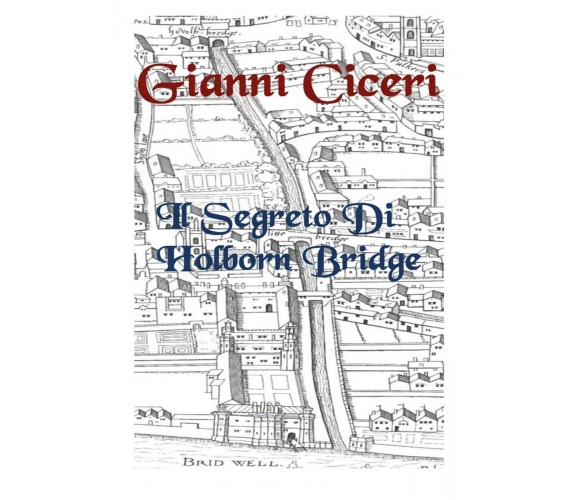 Il segreto di Holborn Bridge di Gianni Ciceri,  2021,  Youcanprint