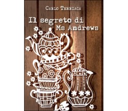 Il segreto di Ms Andrews	 di Carlo Terriaca,  2016,  Youcanprint