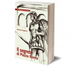 Il segreto di Piazza Roma	 di Roberta Angeloni,  2014,  Iacobelli Editore