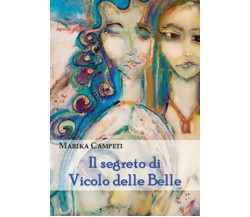 Il segreto di vicolo delle belle	 di Marika Campeti,  2018,  Apollo Edizioni