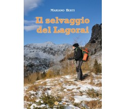 Il selvaggio del Lagorai di Mariano Berti,  2017,  Youcanprint