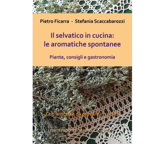 Il selvatico in cucina: le aromatiche spontanee. Piante, consigli e gastronomia