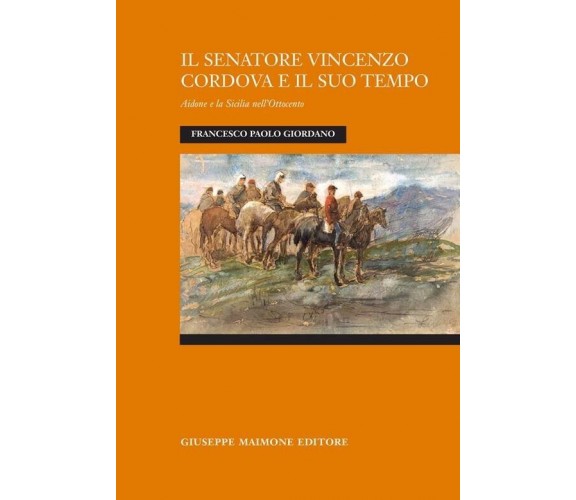 Il senatore Vincenzo Cordova e il suo tempo. Aidone e la Sicilia nell’Ottocento