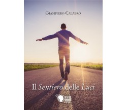 Il sentiero delle luci	 di Giampiero Calabrò,  2017,  Lettere Animate Editore