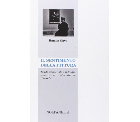 Il sentimento della pittura di Ramón Gaya, 2015, Solfanelli