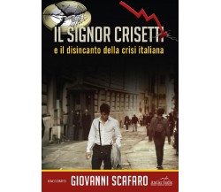 Il signor Crisetti e il disincanto della crisi italiana	 di Giovanni Scafaro,  2