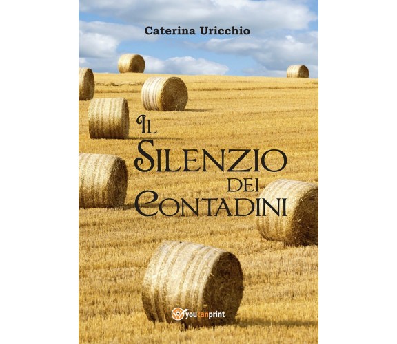 Il silenzio dei contadini di Caterina Uricchio,  2017,  Youcanprint