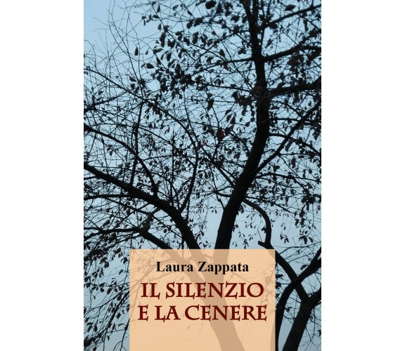 Il silenzio e la cenere di Laura Zappata,  2021,  Youcanprint