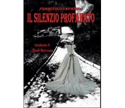 Il silenzio profanato	 di Francesco Capasso,  2012,  Youcanprint