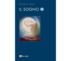 Il sogno 2	 di Francesco Grasso,  2017,  Youcanprint