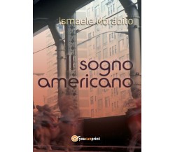 Il sogno americano - Ismaele Morabito,  2017,  Youcanprint