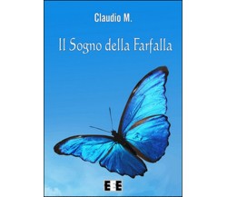 Il sogno della farfalla	 di Claudio M.,  2015,  Eee-edizioni Esordienti