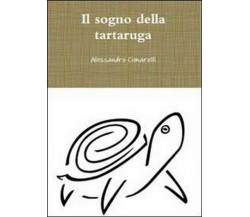 Il sogno della tartaruga	 di Alessandro Cimarelli,  2012,  Youcanprint