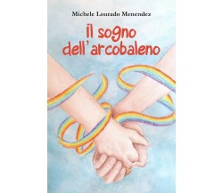 Il sogno dell’arcobaleno di Michele Lourado Menendez,  2021,  Youcanprint