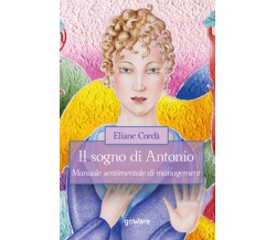 Il sogno di Antonio. Manuale sentimentale di management	 di Eliane Cordà,  2020