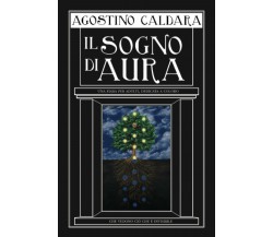 Il sogno di Aura di Agostino Caldara,  2021,  Indipendently Published