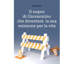 Il sogno di Giovannino che diventerà la sua missione per la vita	 