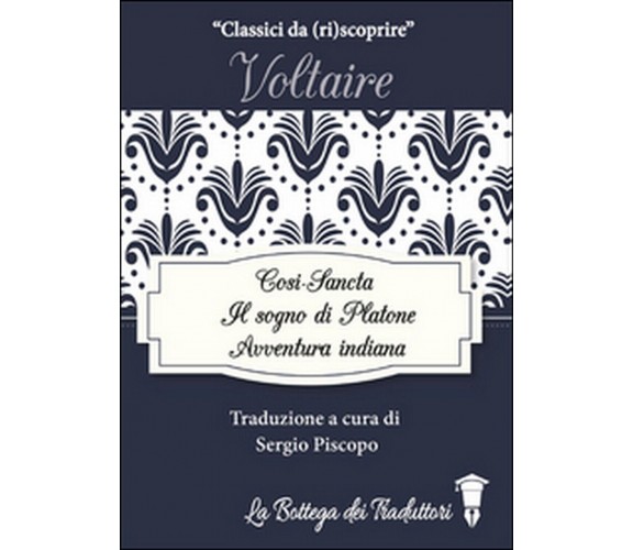 Il sogno di Platone-Avventura indiana-Così-Sancta: tre racconti di Voltaire	