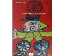 Il sogno e l’arcolaio	 di Paolo Tesi,  2013,  Mgc Edizioni