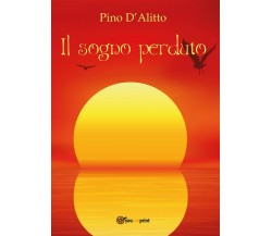 Il sogno perduto	 di Giuseppe D’Alitto,  2017,  Youcanprint