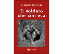 Il soldato che correva	 di Massimo Gugnoni,  2019,  Youcanprint