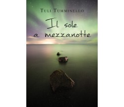 Il sole a mezzanotte di Tuli Tumminello,  2021,  Youcanprint