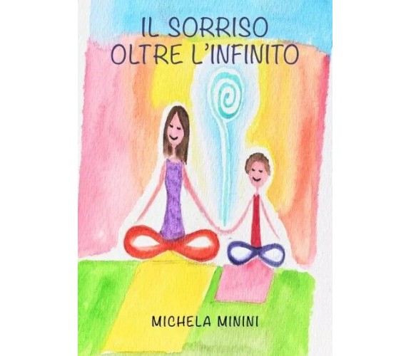 Il sorriso oltre l’infinito di Michela Minini, 2023, Youcanprint