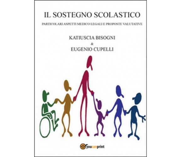 Il sostegno scolastico  - Eugenio Cupelli, Katiuscia Bisogni,  2015, Youcanprint