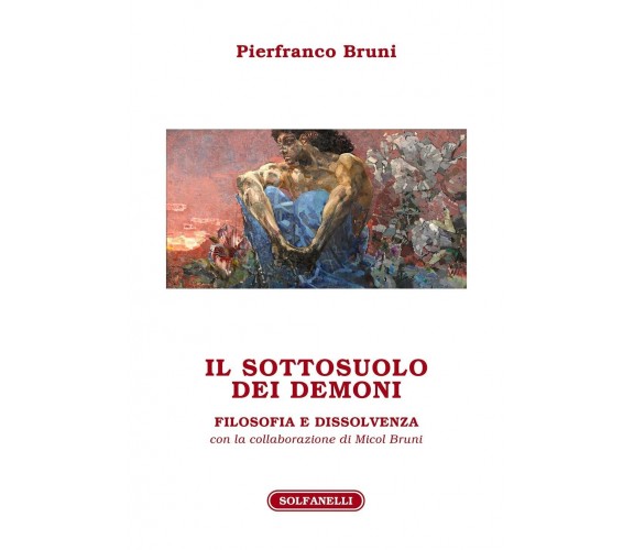 Il sottosuolo dei demoni. Filosofia e dissolvenza di Pierfranco Bruni, 2021, 