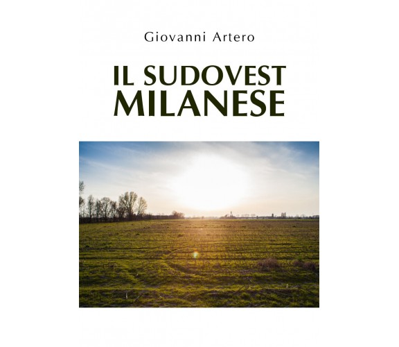 Il sudovest milanese di Giovanni Artero,  2020,  Youcanprint