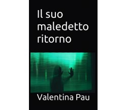 Il suo maledetto ritorno di Valentina Pau, 2022, Indipendently Published