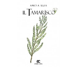 Il tamarisco di Amina Elia - Edizioni creativa, 2015