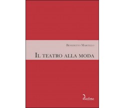 Il teatro alla moda	 di Benedetto Marcello, M. Geremia, M. Bizzarini, F. Foresti