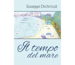 Il tempo del mare di Giuseppe Chichiriccò,  2018,  Youcanprint