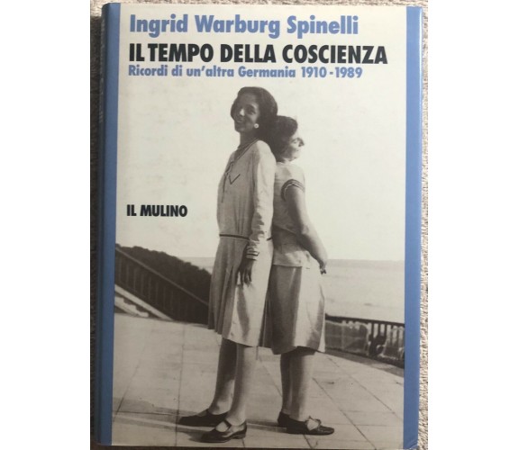 Il tempo della coscienza ricordi di un’altra Germania 1910-1989 di Ingrid Warbur